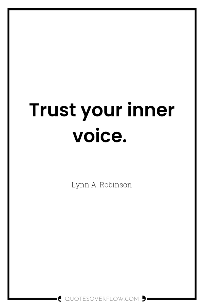 Trust your inner voice. 