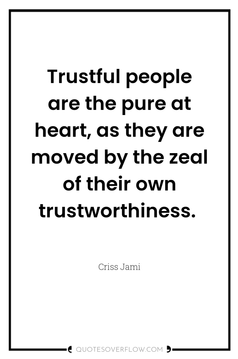Trustful people are the pure at heart, as they are...