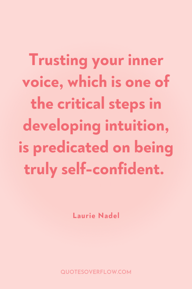 Trusting your inner voice, which is one of the critical...