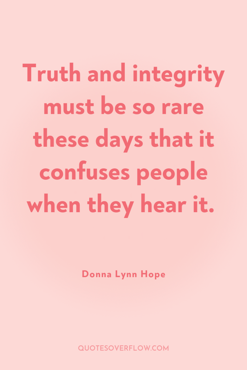 Truth and integrity must be so rare these days that...