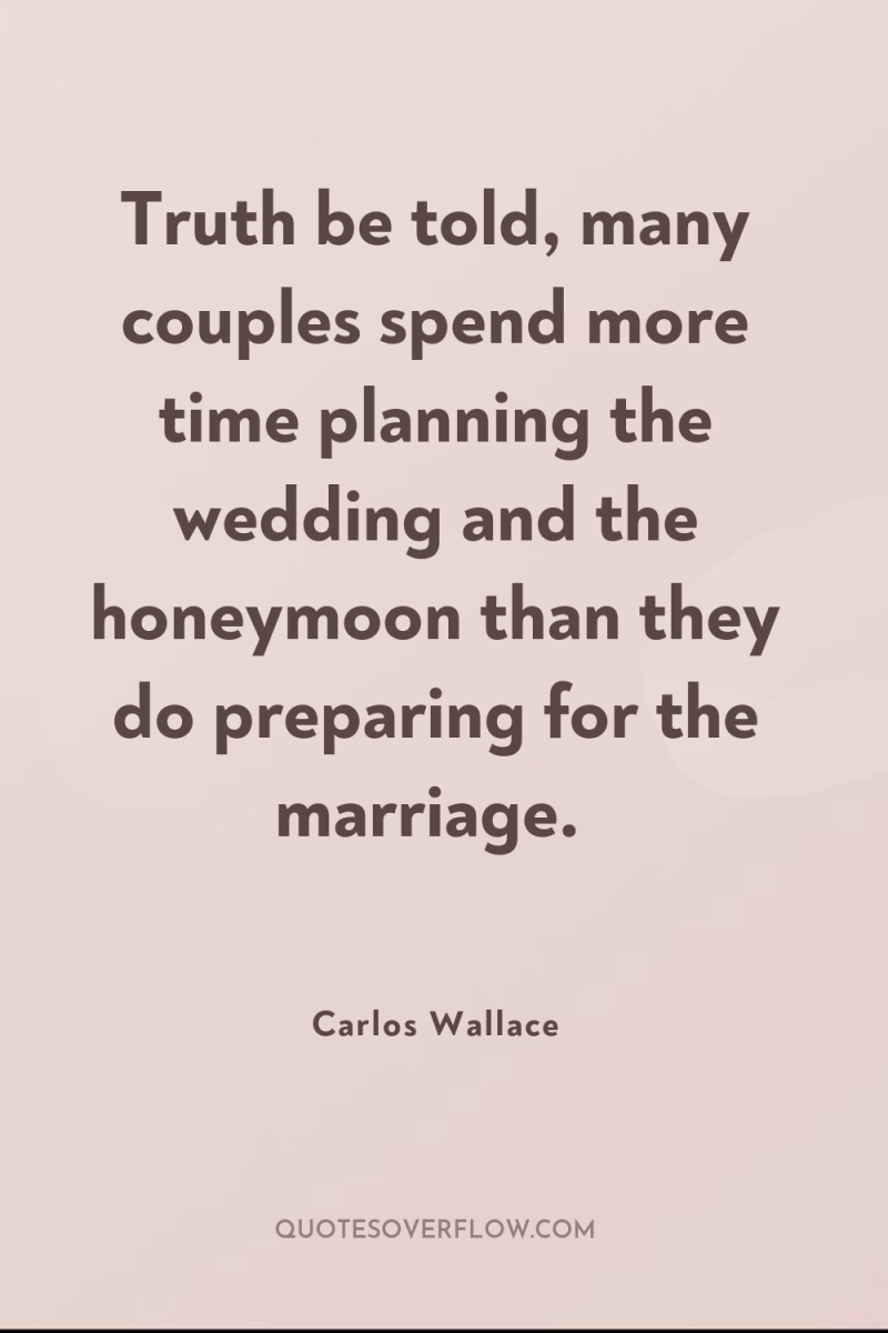 Truth be told, many couples spend more time planning the...
