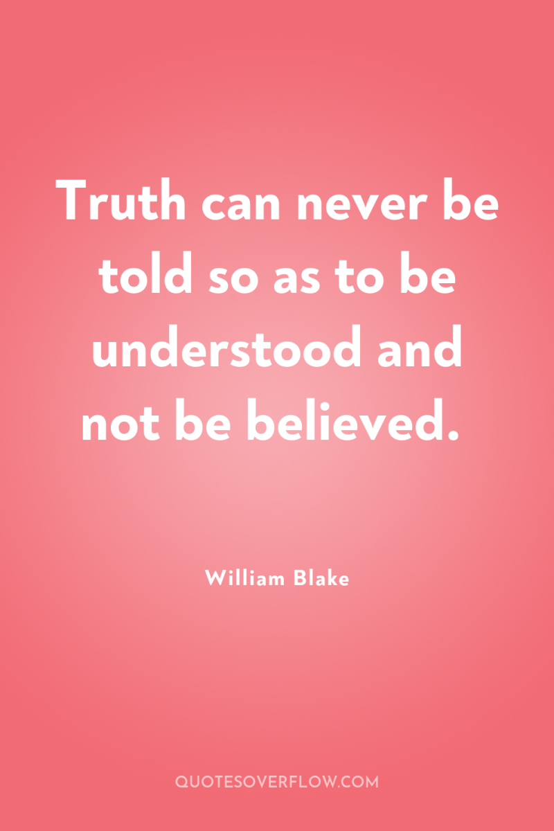 Truth can never be told so as to be understood...