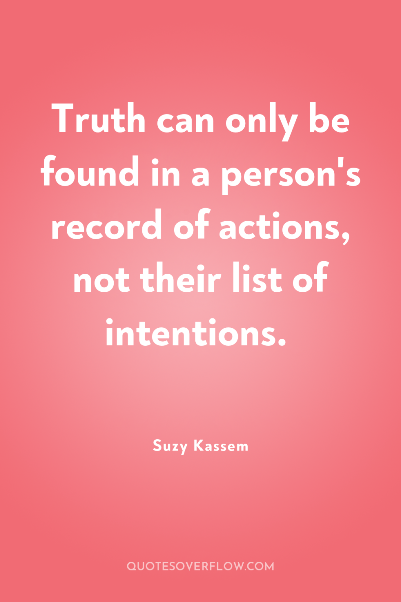 Truth can only be found in a person's record of...