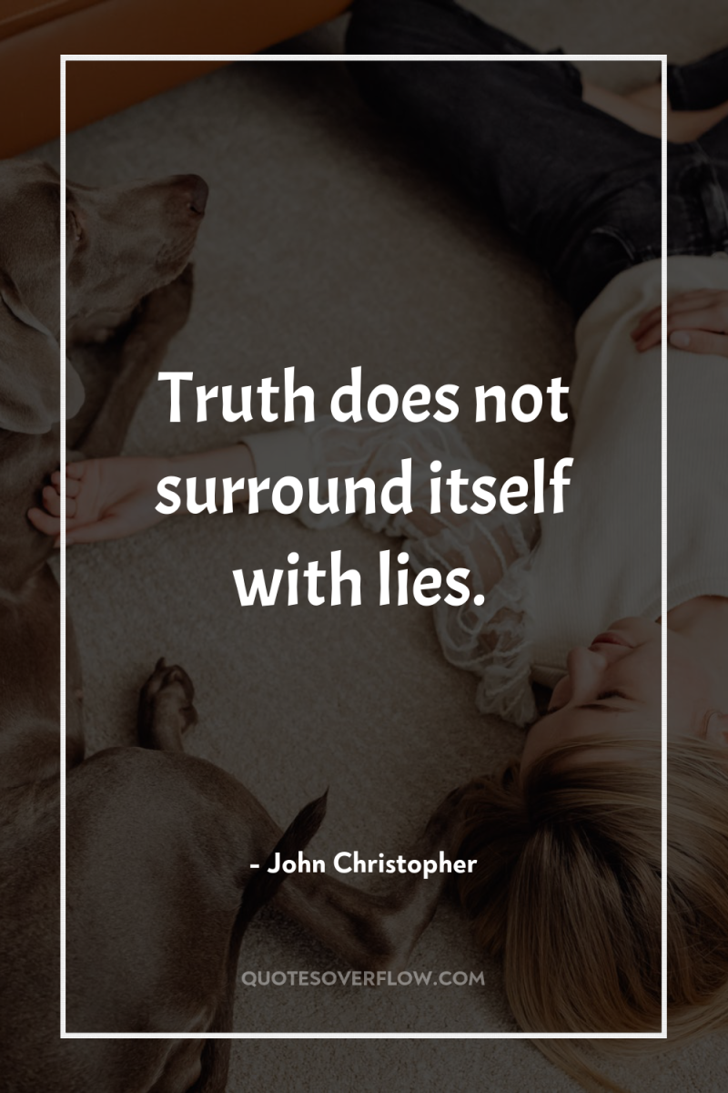 Truth does not surround itself with lies. 
