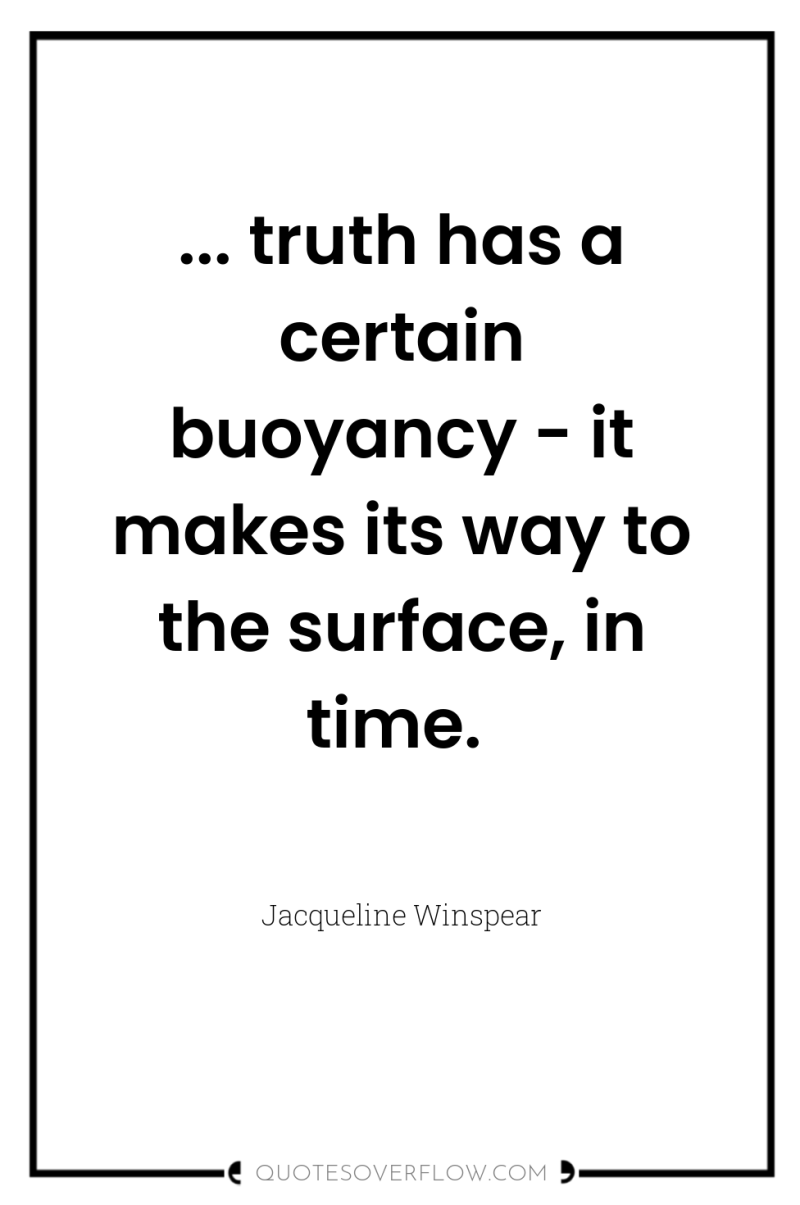... truth has a certain buoyancy - it makes its...
