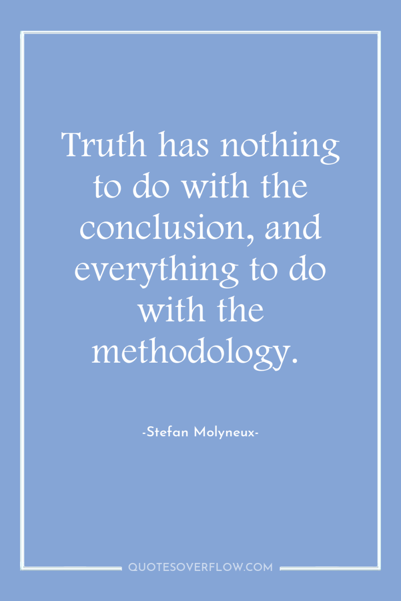 Truth has nothing to do with the conclusion, and everything...