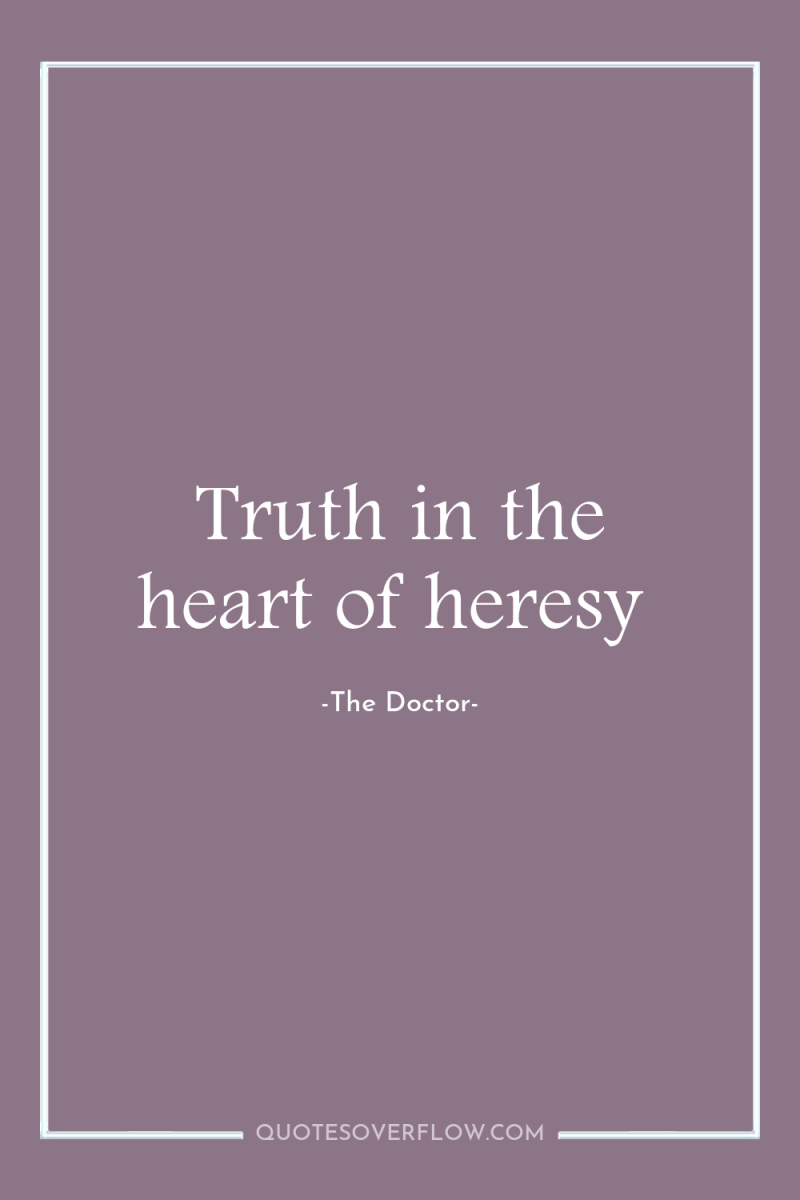 Truth in the heart of heresy 