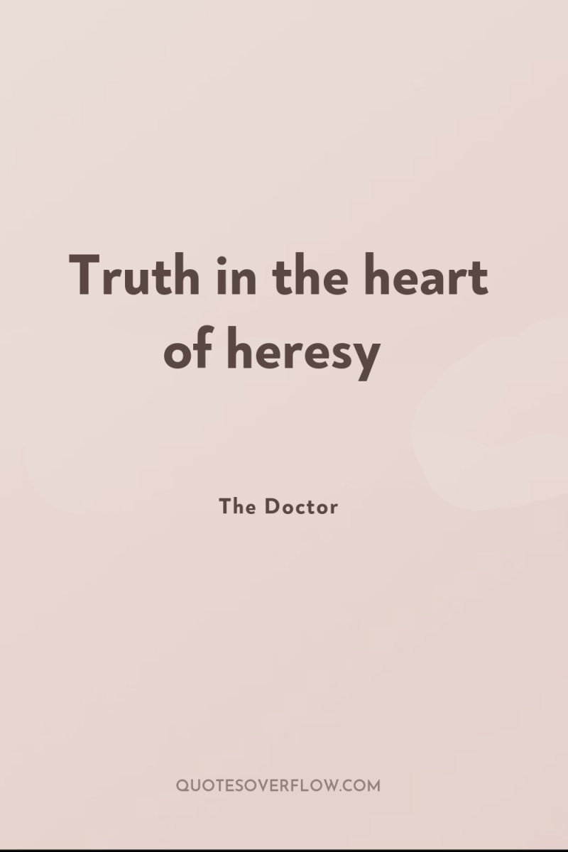 Truth in the heart of heresy 