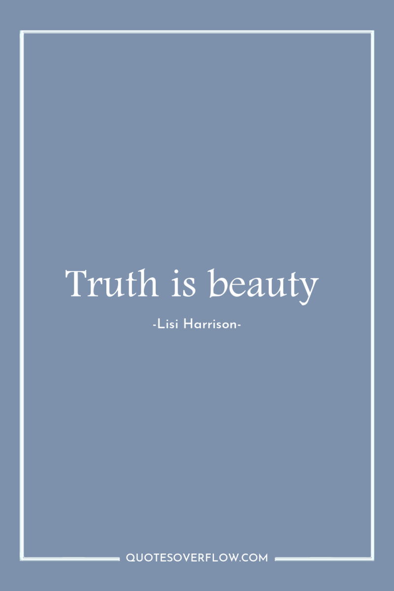Truth is beauty 