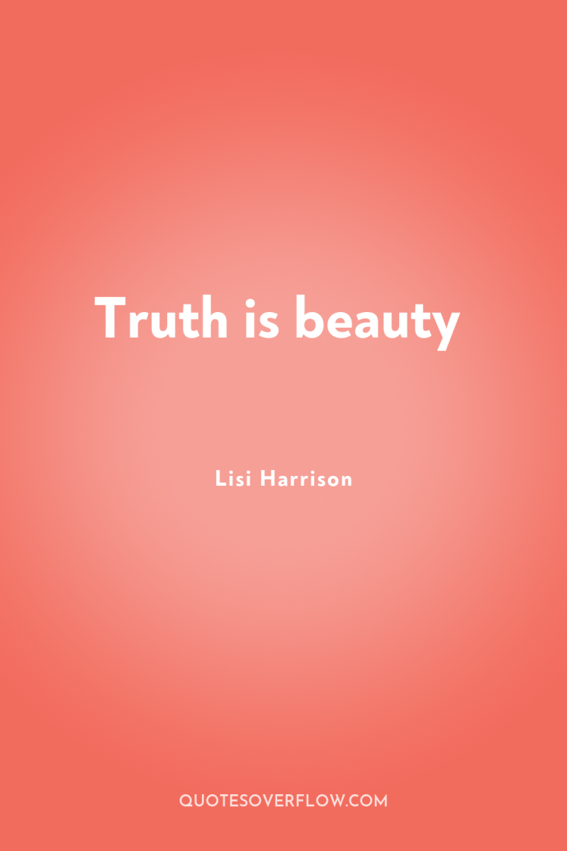 Truth is beauty 