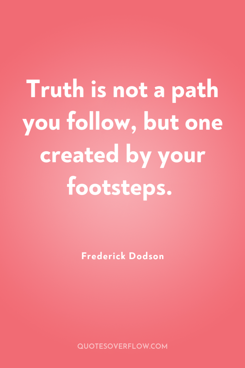 Truth is not a path you follow, but one created...