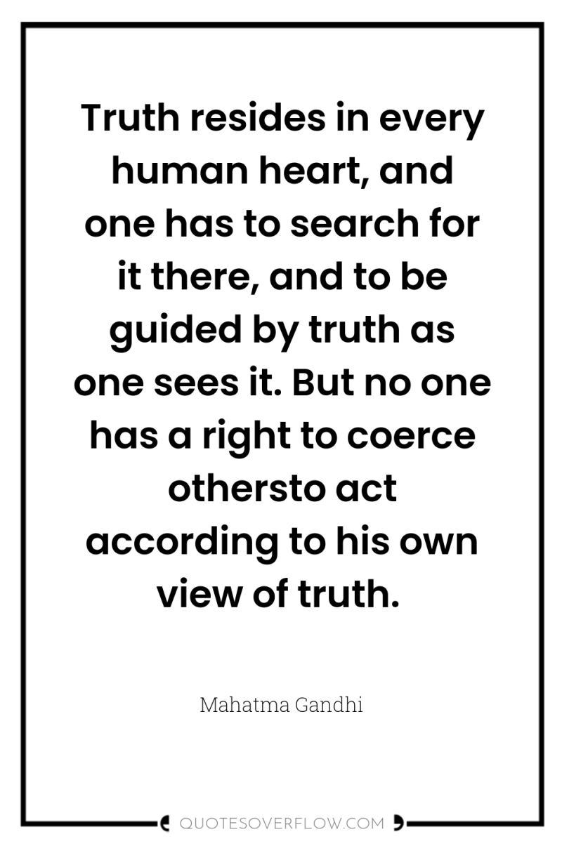Truth resides in every human heart, and one has to...