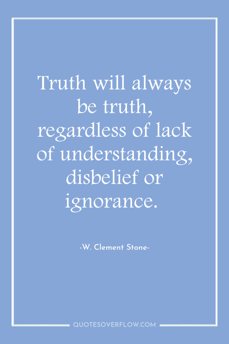 Truth will always be truth, regardless of lack of understanding,...