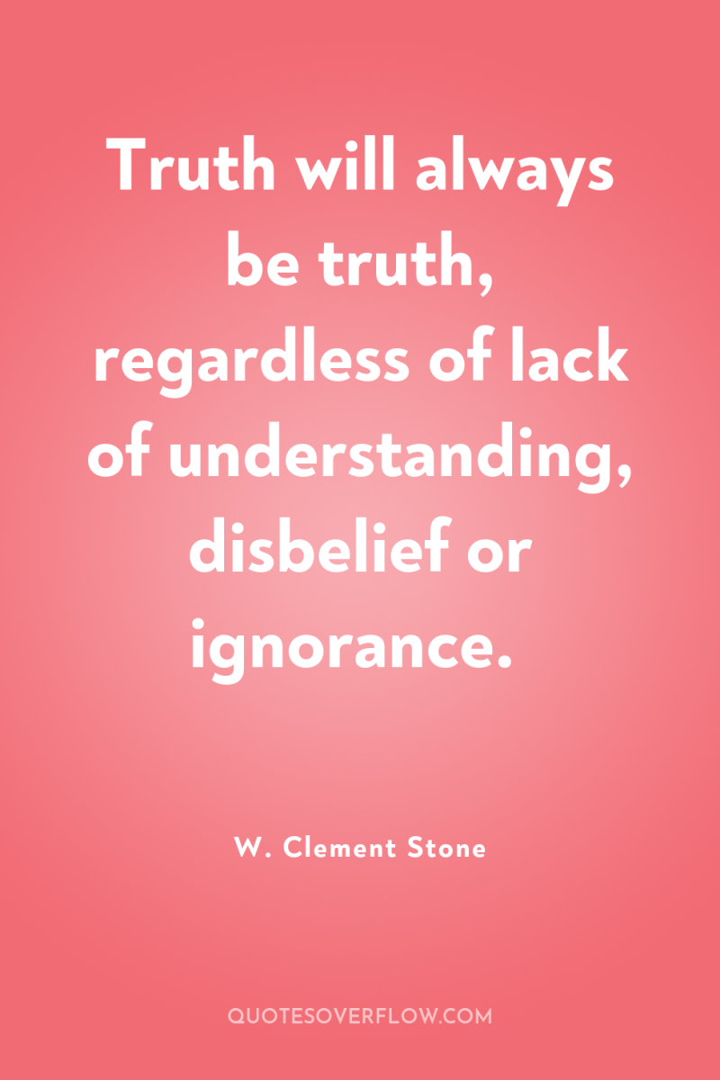 Truth will always be truth, regardless of lack of understanding,...