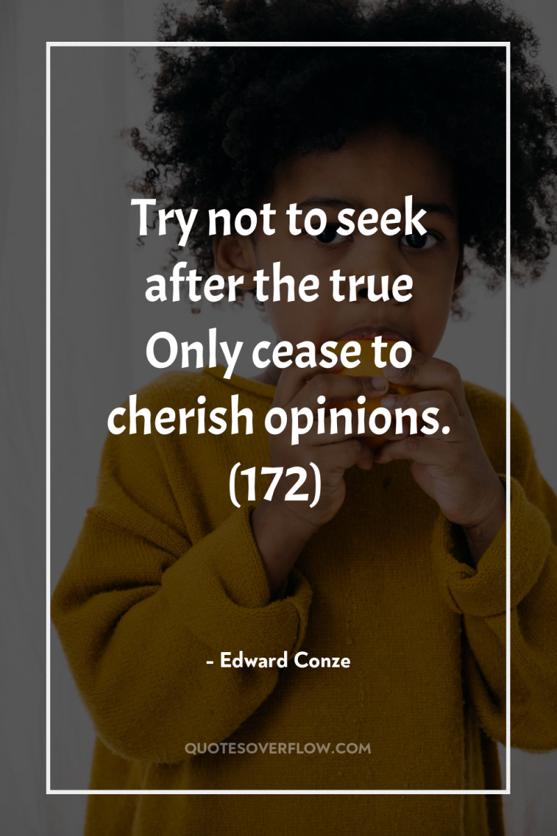 Try not to seek after the true Only cease to...