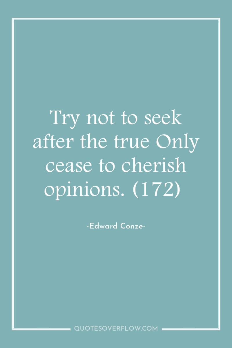 Try not to seek after the true Only cease to...