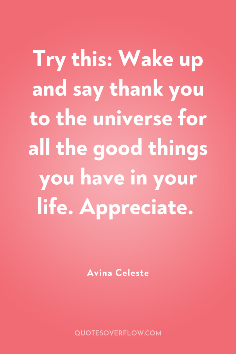 Try this: Wake up and say thank you to the...