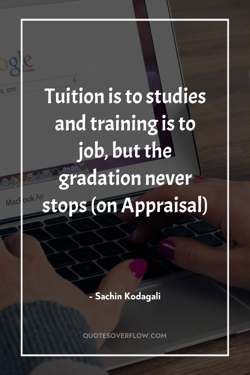 Tuition is to studies and training is to job, but...