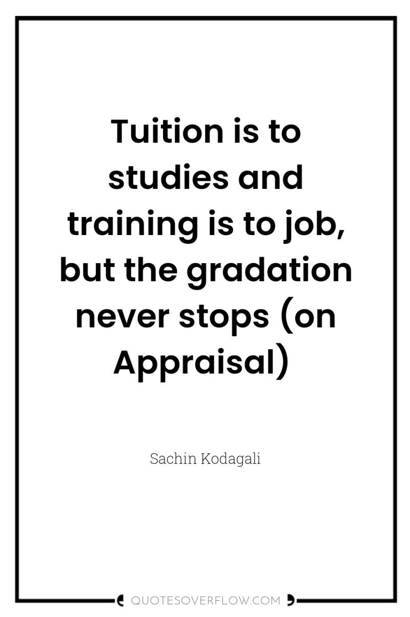 Tuition is to studies and training is to job, but...