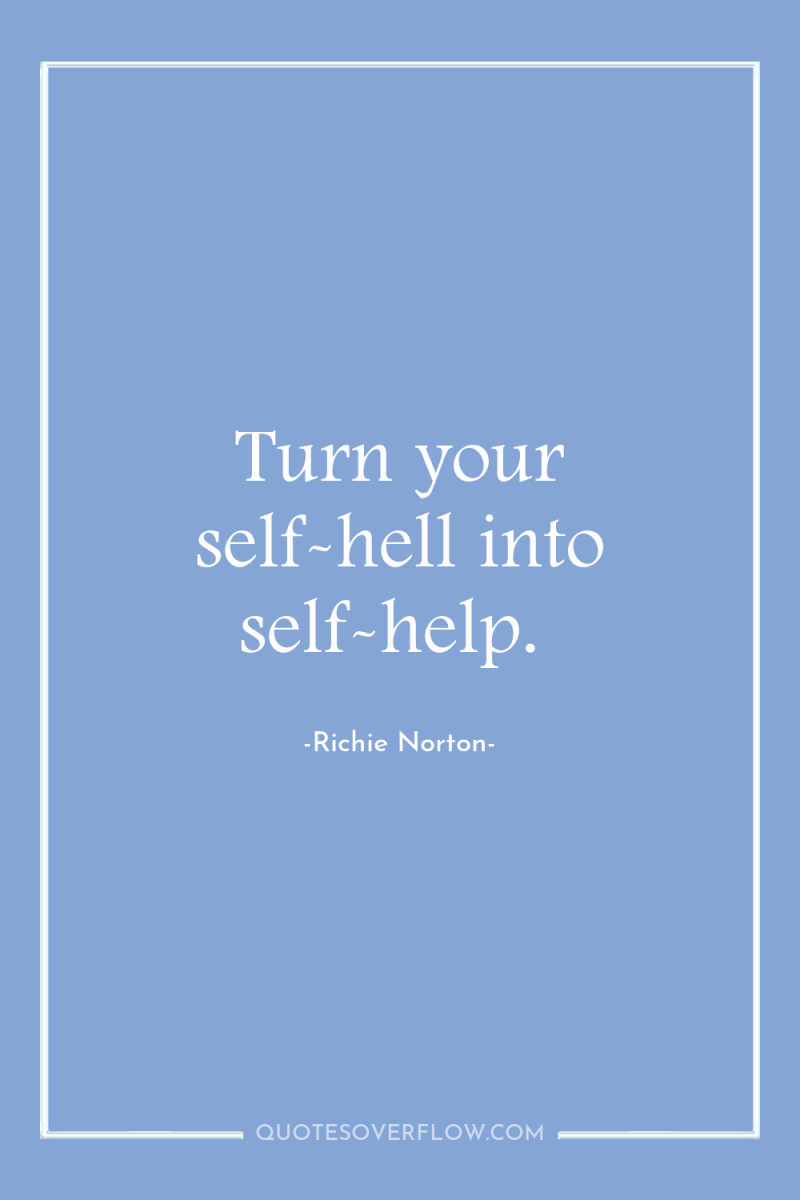Turn your self-hell into self-help. 