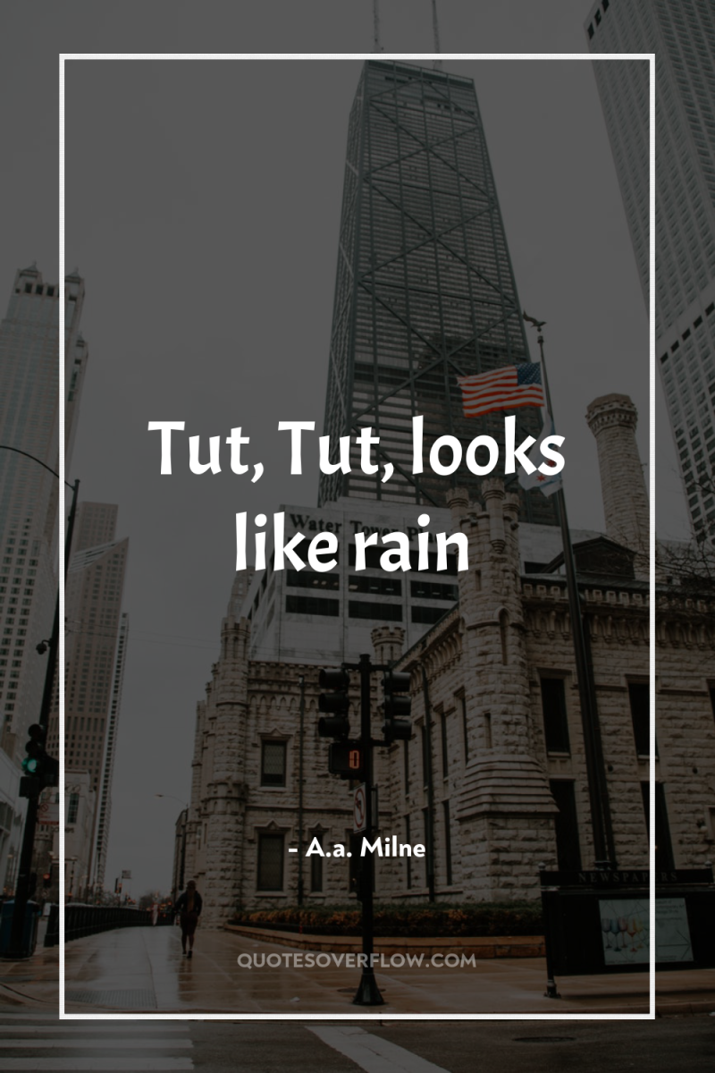 Tut, Tut, looks like rain 