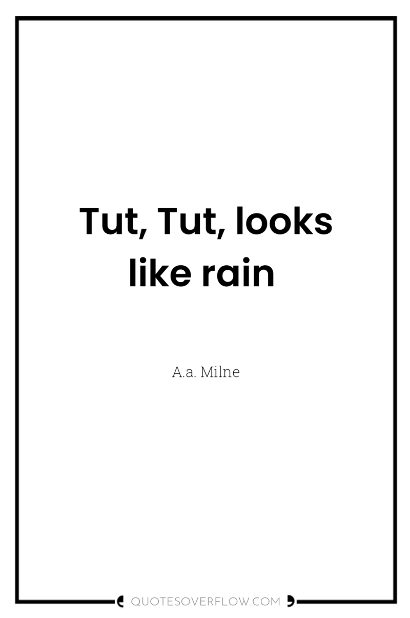 Tut, Tut, looks like rain 