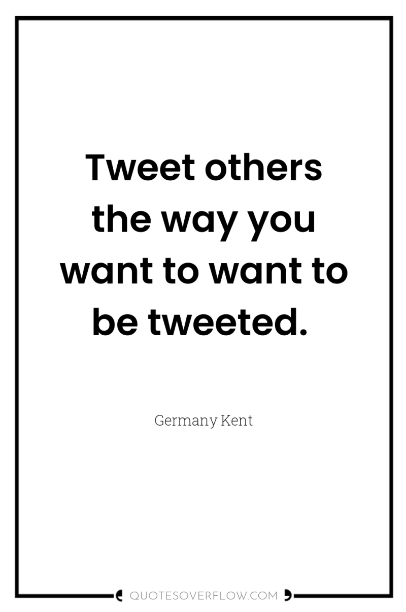 Tweet others the way you want to want to be...