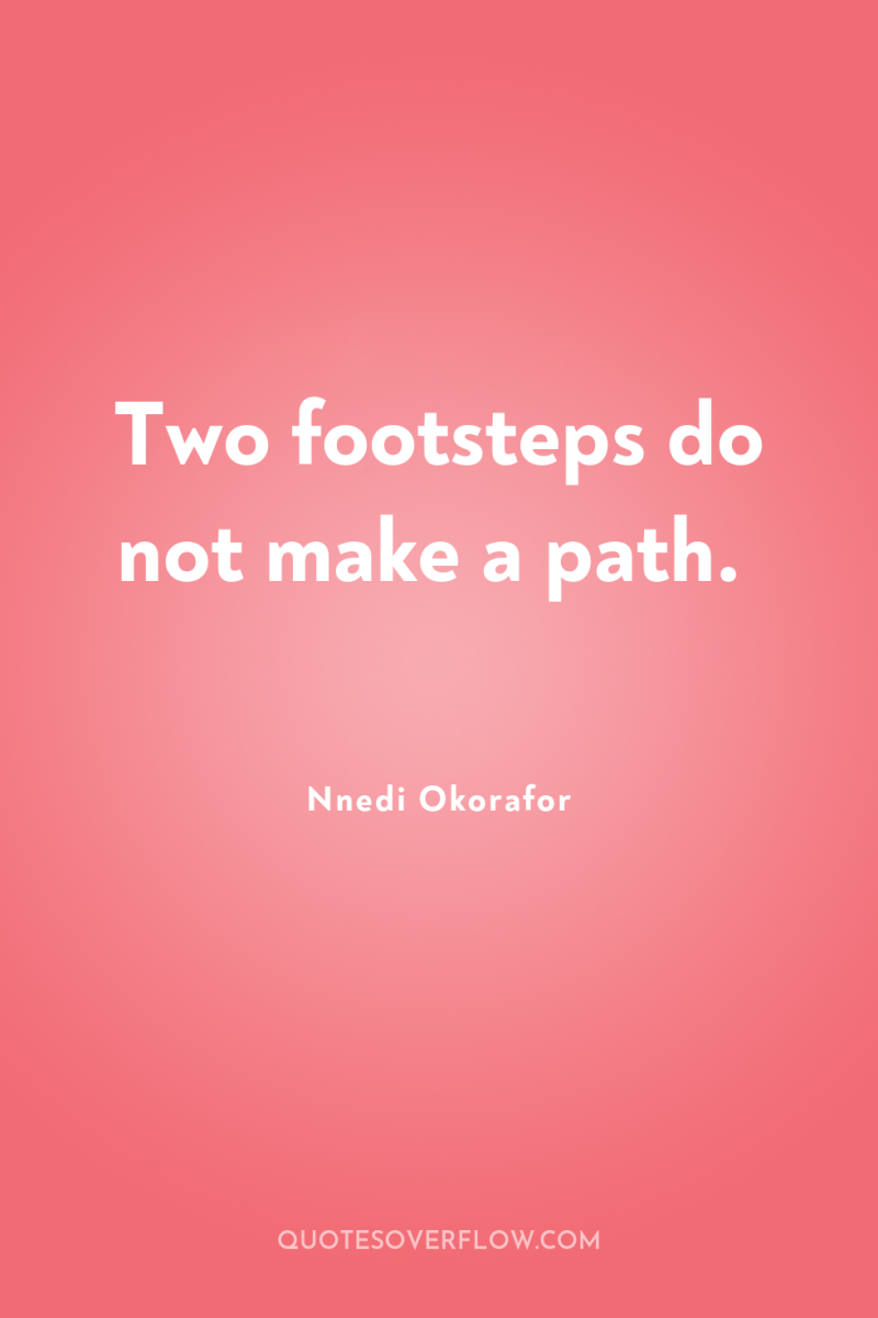 Two footsteps do not make a path. 
