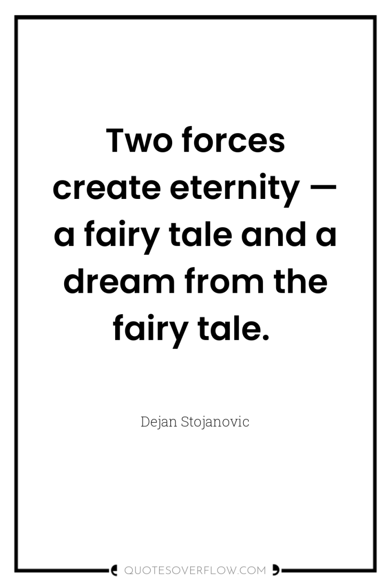 Two forces create eternity — a fairy tale and a...