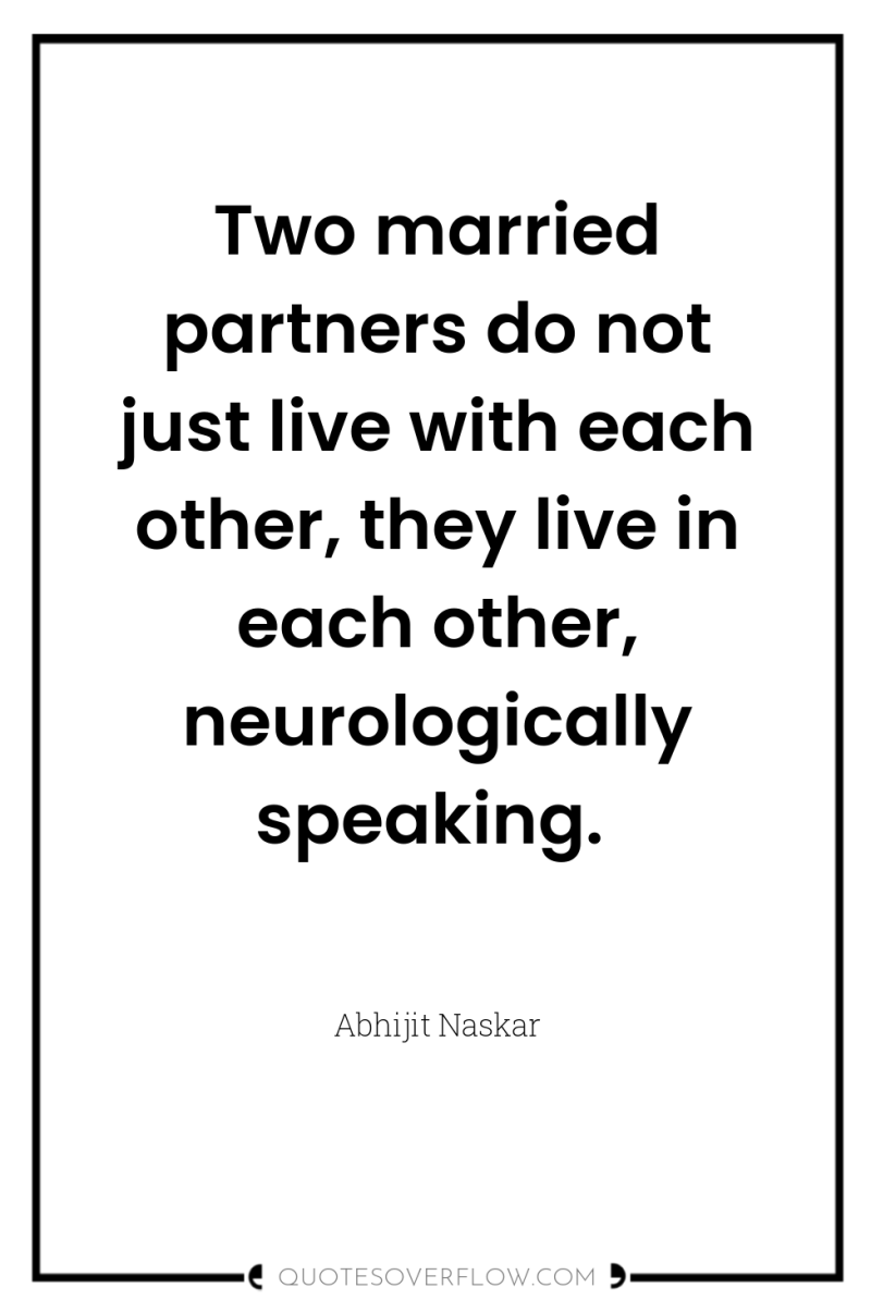 Two married partners do not just live with each other,...