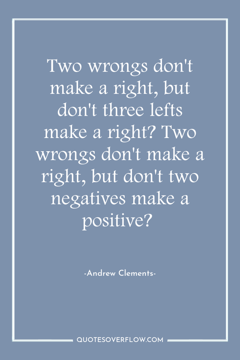 Two wrongs don't make a right, but don't three lefts...