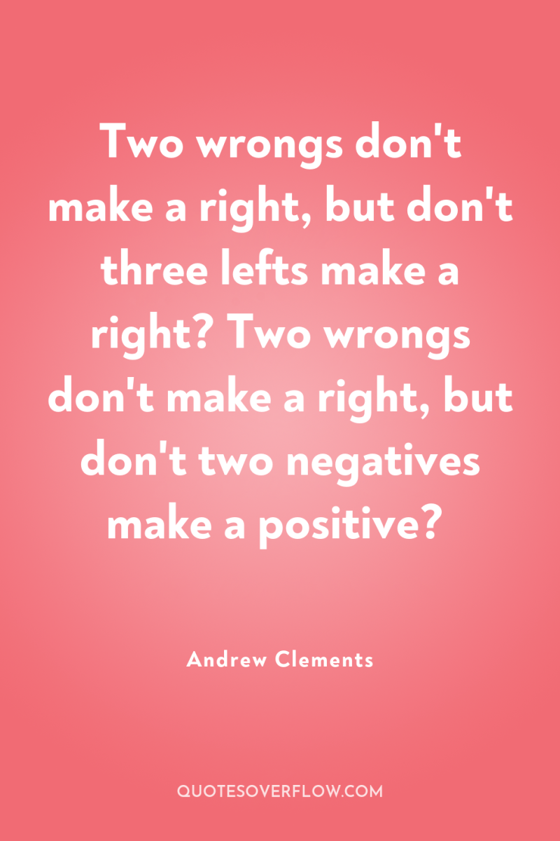 Two wrongs don't make a right, but don't three lefts...