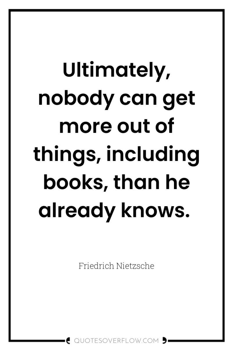 Ultimately, nobody can get more out of things, including books,...