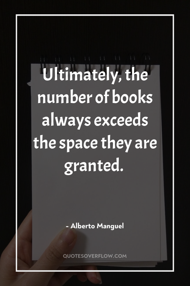 Ultimately, the number of books always exceeds the space they...