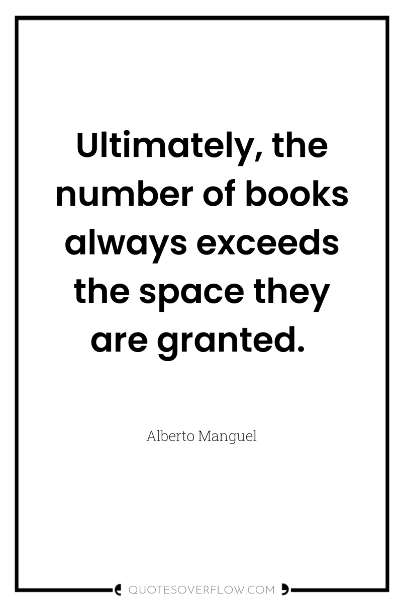 Ultimately, the number of books always exceeds the space they...