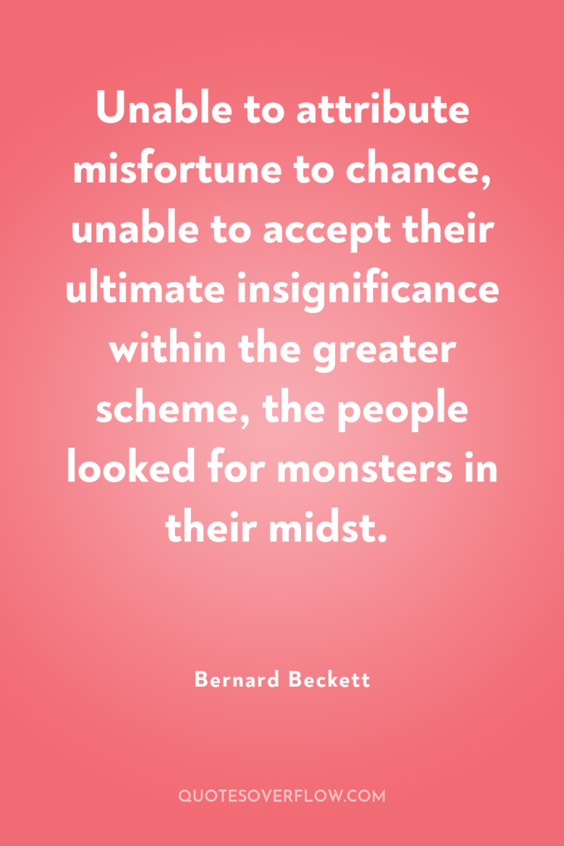 Unable to attribute misfortune to chance, unable to accept their...