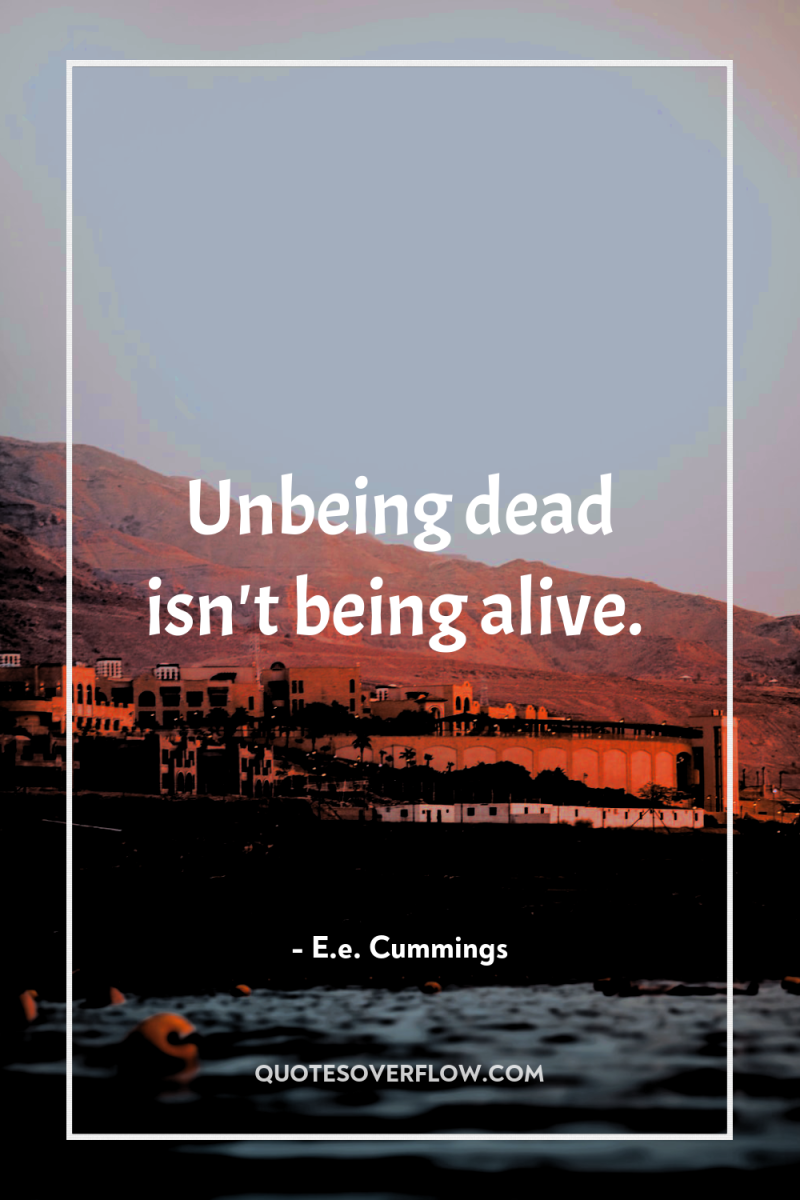 Unbeing dead isn't being alive. 