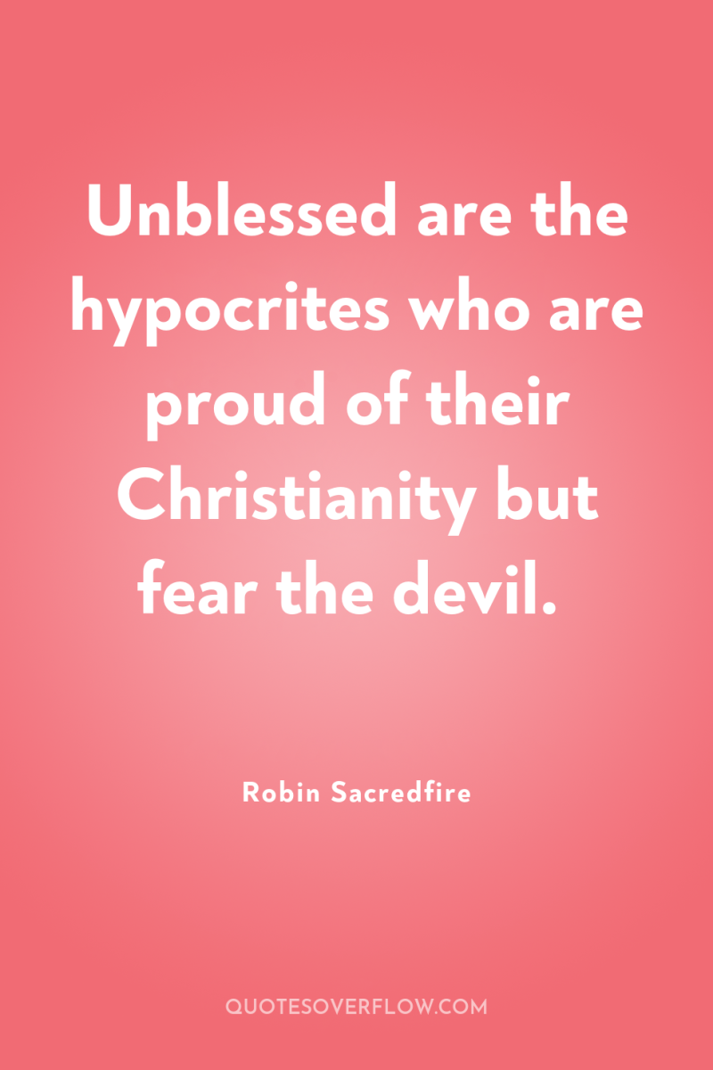 Unblessed are the hypocrites who are proud of their Christianity...