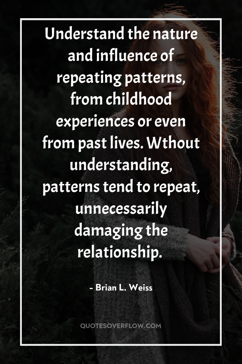 Understand the nature and influence of repeating patterns, from childhood...