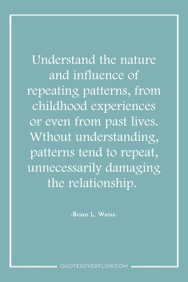 Understand the nature and influence of repeating patterns, from childhood...