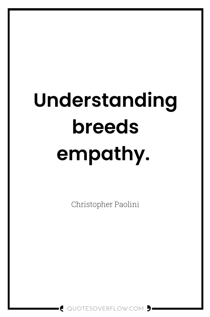 Understanding breeds empathy. 
