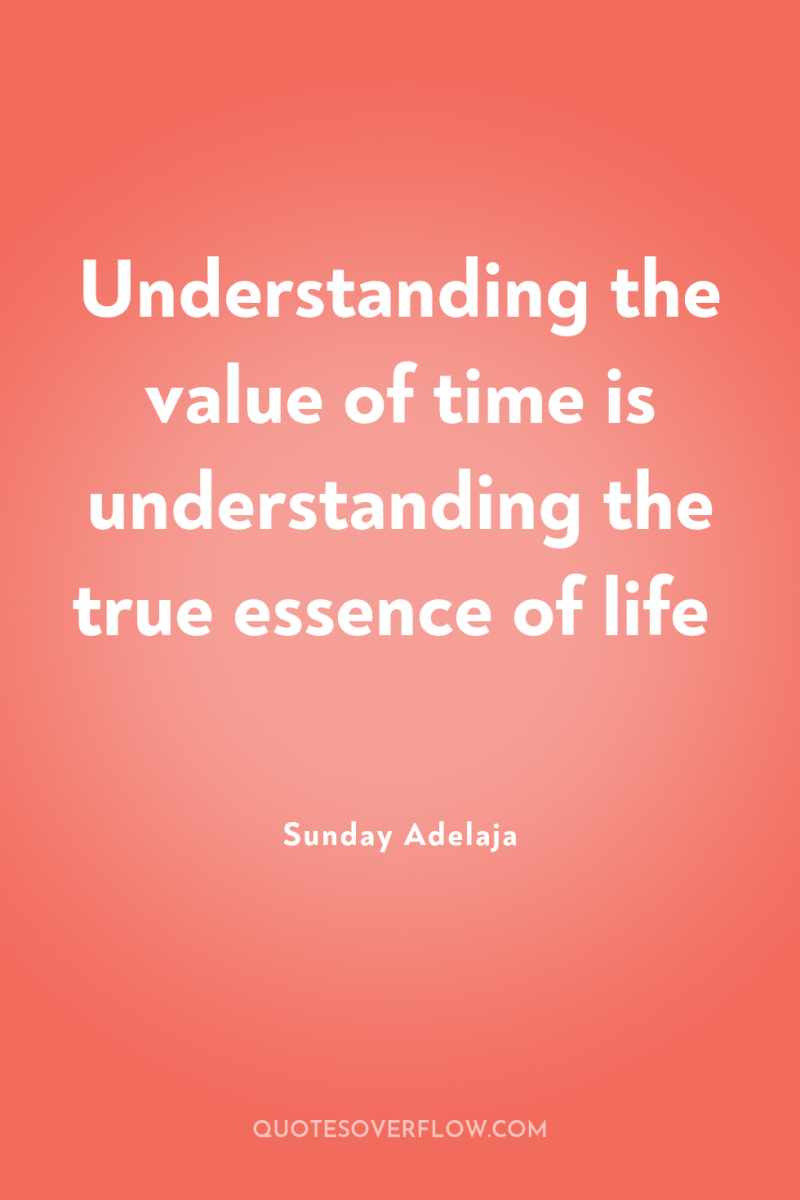 Understanding the value of time is understanding the true essence...