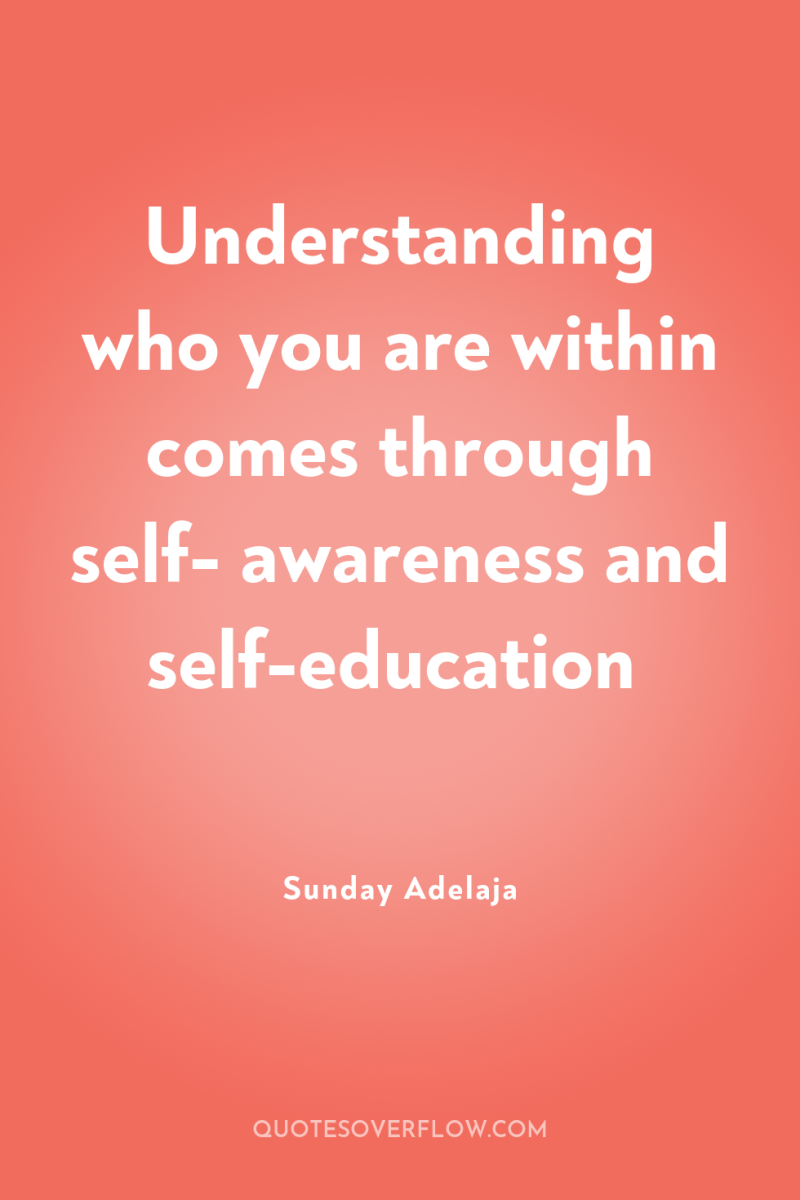 Understanding who you are within comes through self- awareness and...