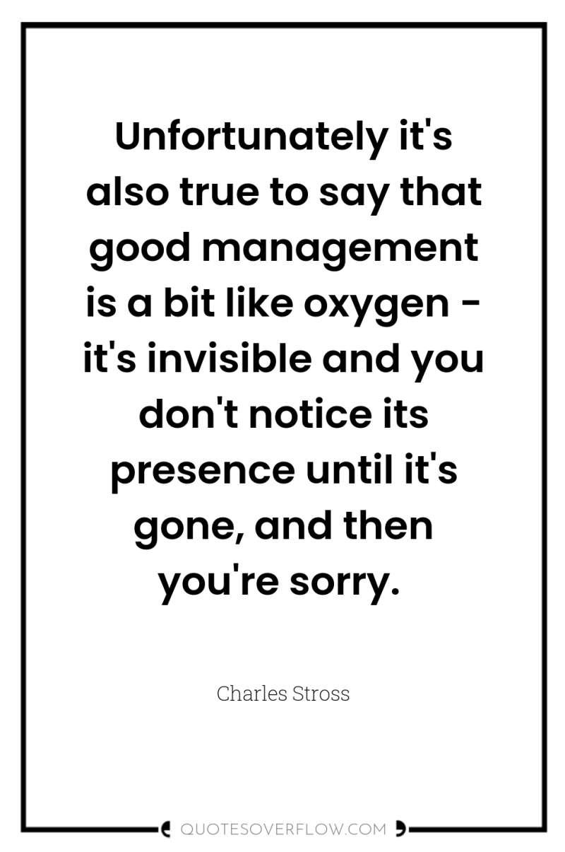 Unfortunately it's also true to say that good management is...