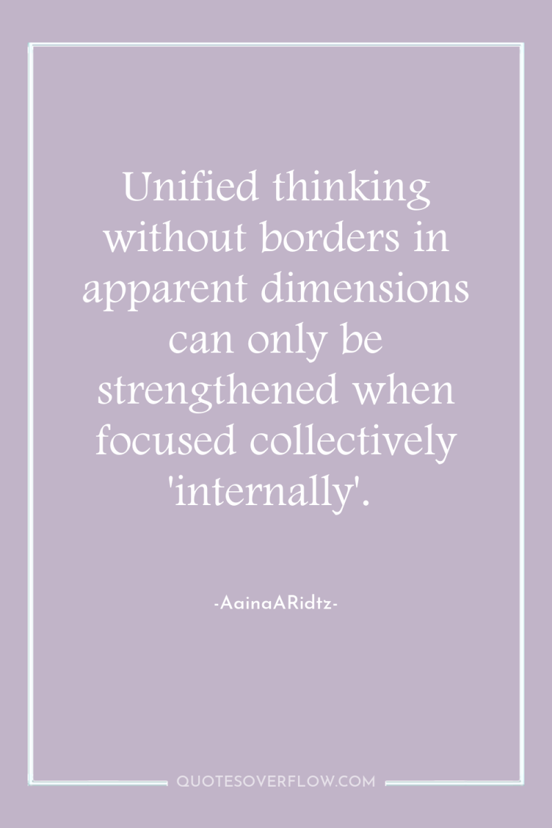 Unified thinking without borders in apparent dimensions can only be...