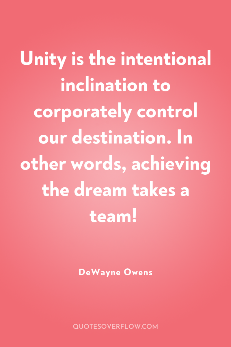 Unity is the intentional inclination to corporately control our destination....
