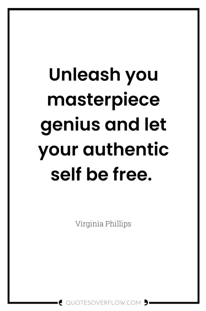 Unleash you masterpiece genius and let your authentic self be...
