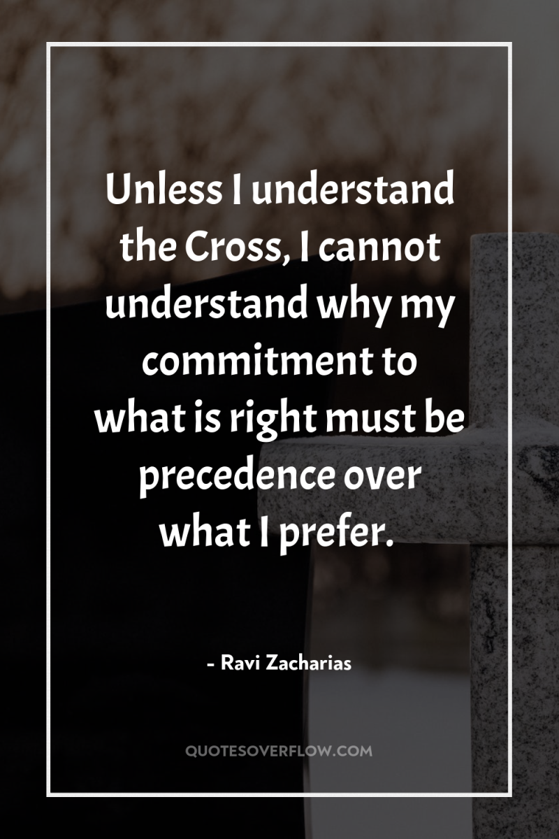 Unless I understand the Cross, I cannot understand why my...