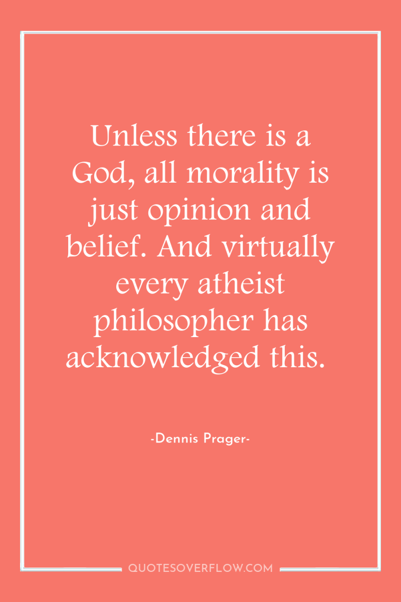 Unless there is a God, all morality is just opinion...