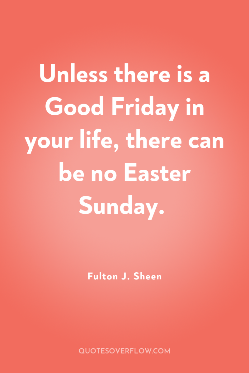 Unless there is a Good Friday in your life, there...